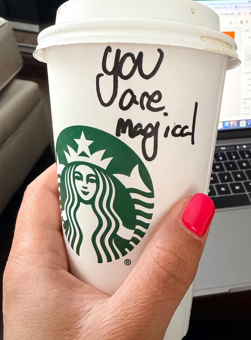Coffee Picture of a coffee cup that says "You are Magical" in sharpie marker. Taken by blog author, Kate Clavet D'Amelio